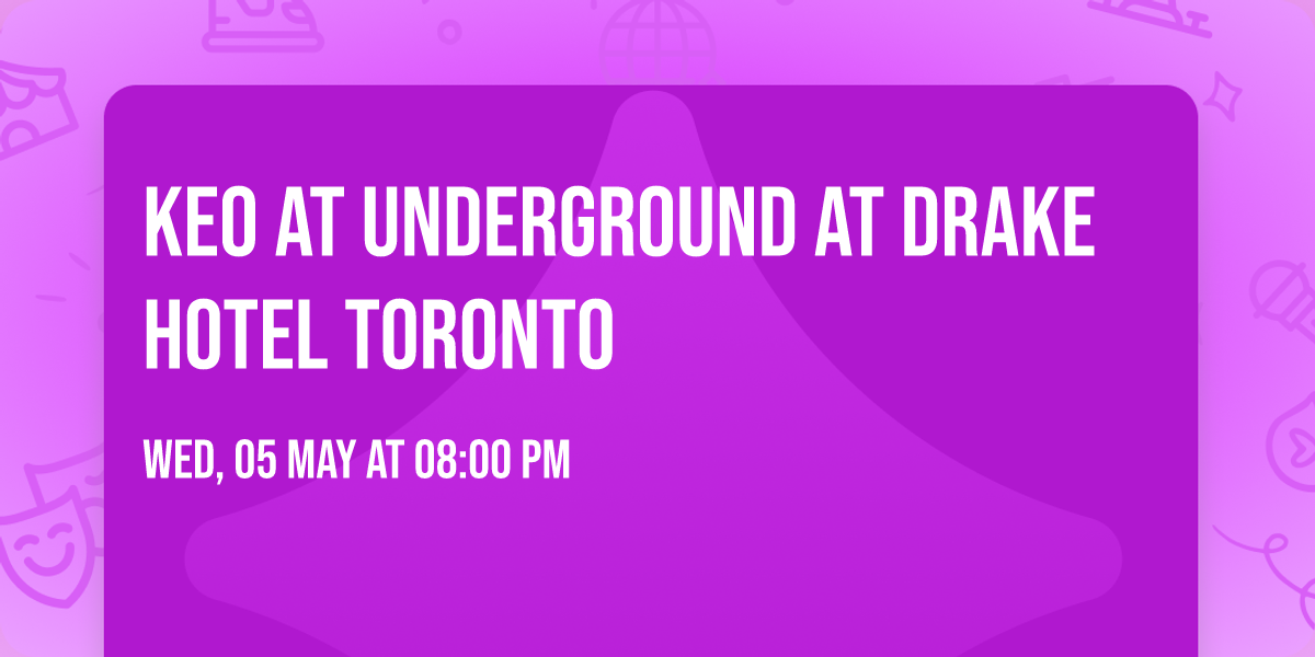 Keo at Underground at Drake Hotel Toronto