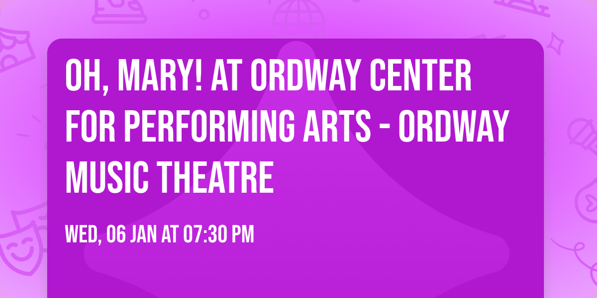 Oh, Mary! at Ordway Center for Performing Arts - Ordway Music Theatre