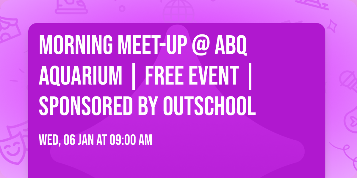 Morning Meet-Up @ ABQ Aquarium | FREE Event | Sponsored by Outschool