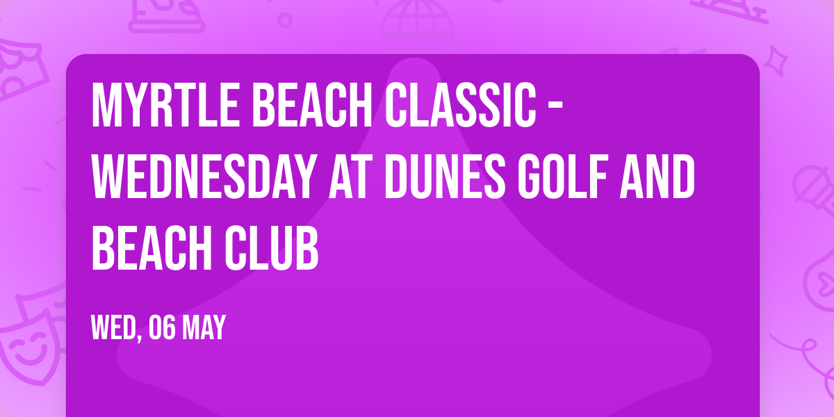 Myrtle Beach Classic - Wednesday at Dunes Golf and Beach Club