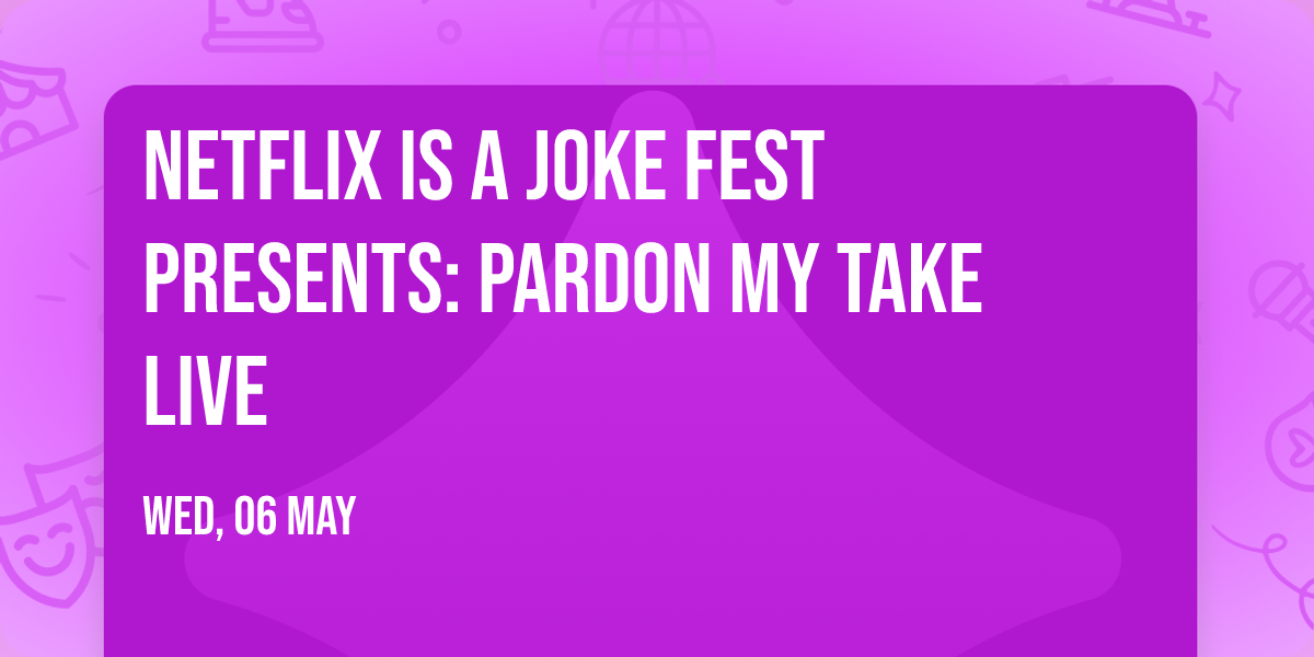 Netflix Is A Joke Fest Presents: Pardon My Take Live