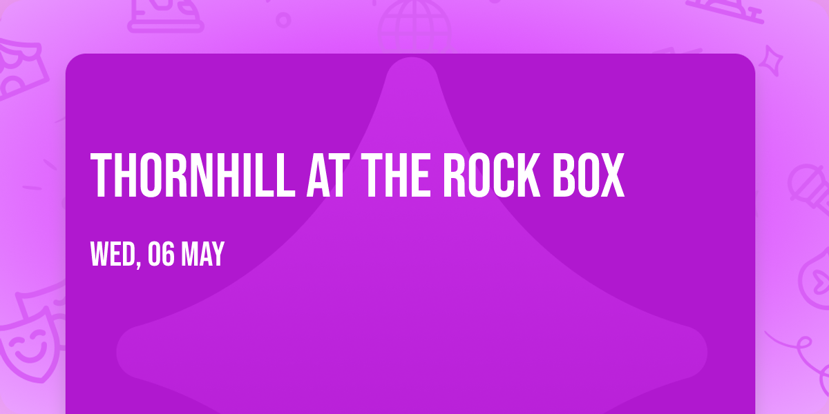 Thornhill at The Rock Box