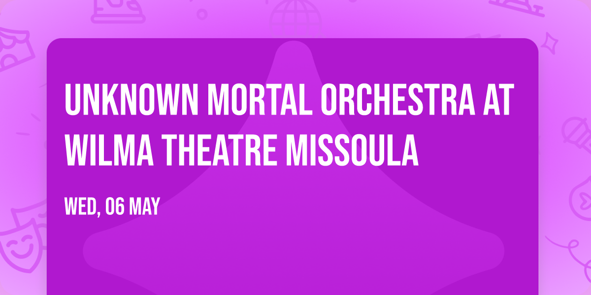 Unknown Mortal Orchestra at Wilma Theatre Missoula