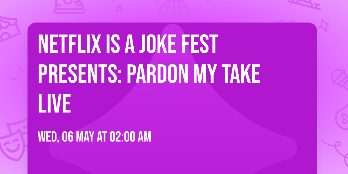 Netflix Is A Joke Fest Presents: Pardon My Take Live