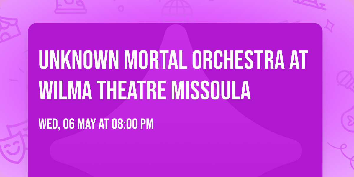 Unknown Mortal Orchestra at Wilma Theatre Missoula