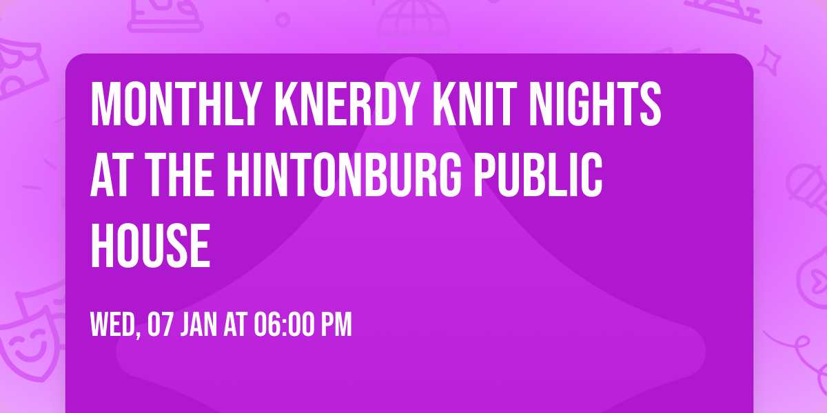 Monthly KNERDY Knit Nights at The Hintonburg Public House