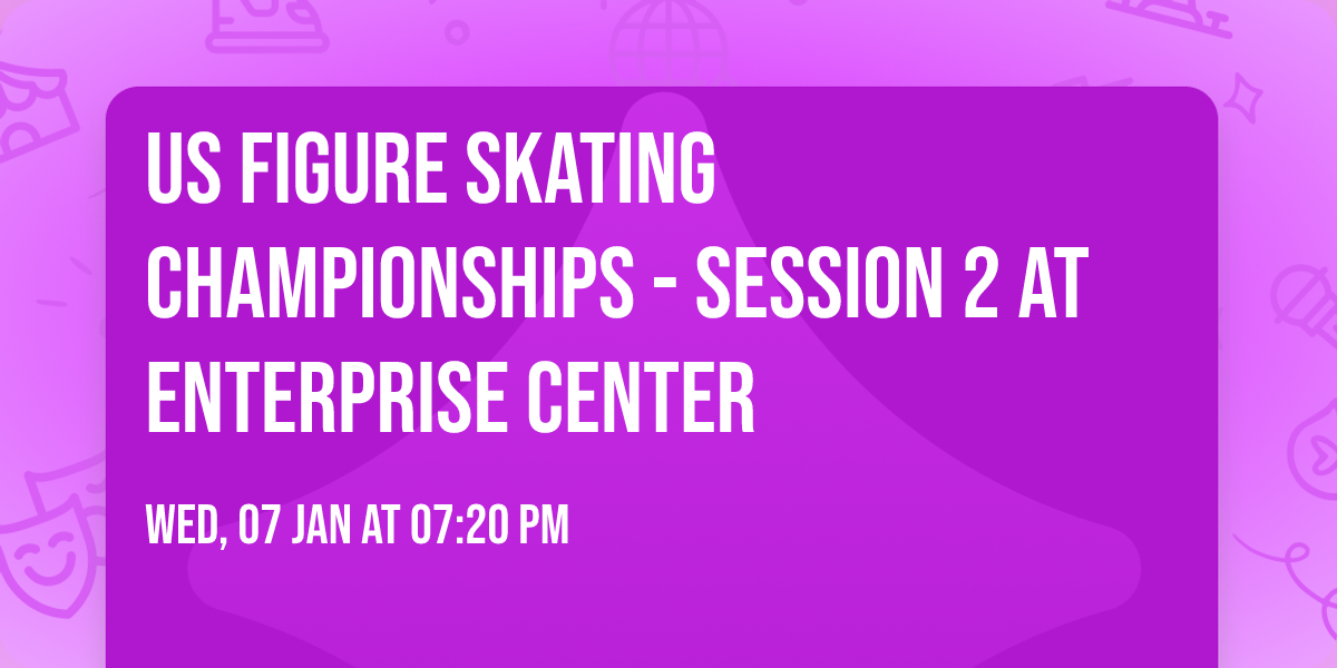 US Figure Skating Championships - Session 2 at Enterprise Center