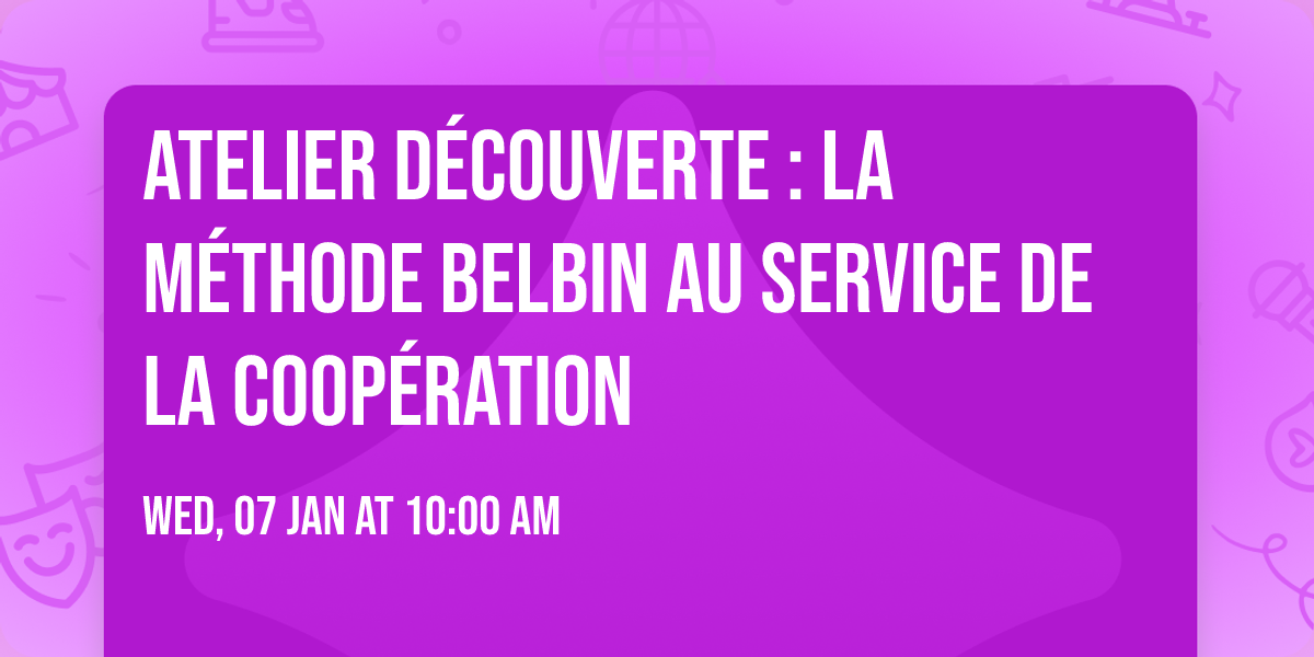 ATELIER D\u00c9COUVERTE : LA M\u00c9THODE BELBIN AU SERVICE DE LA COOP\u00c9RATION