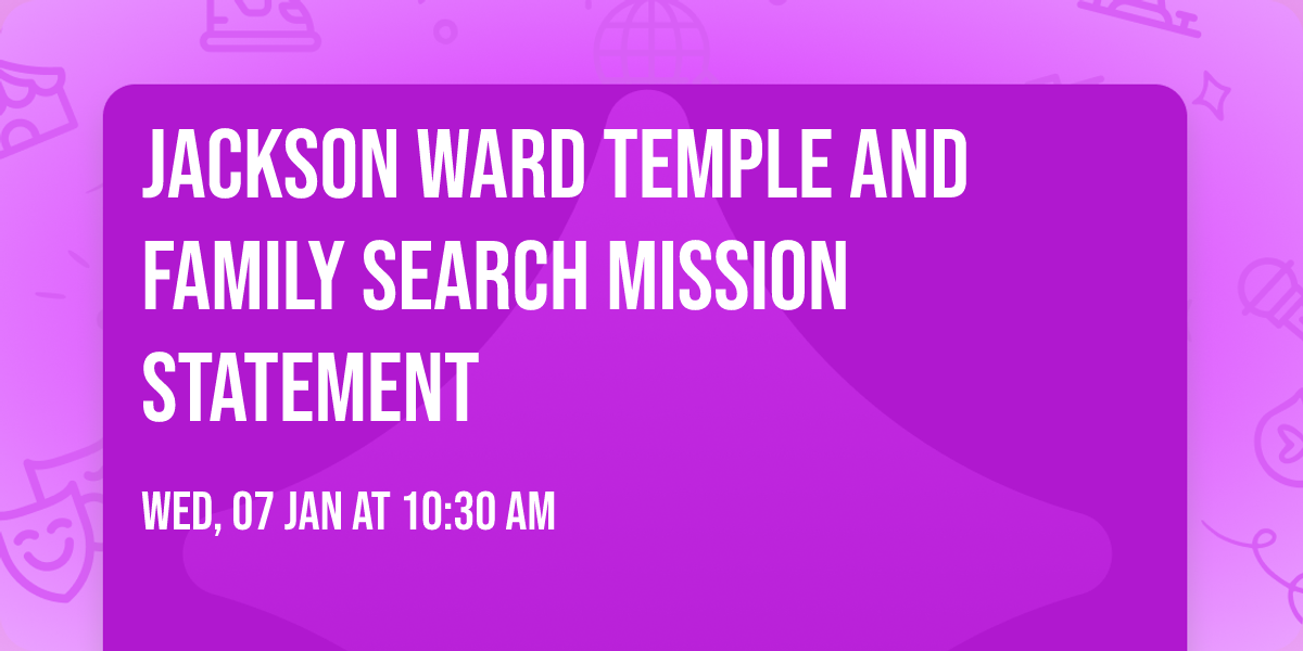 Jackson Ward Temple and Family Search Mission Statement