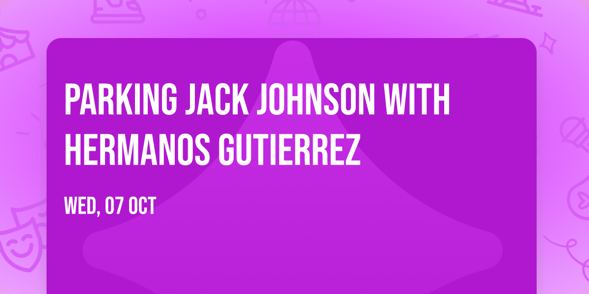 Parking Jack Johnson with Hermanos Gutierrez