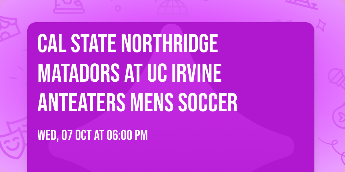 Cal State Northridge Matadors at UC Irvine Anteaters Mens Soccer