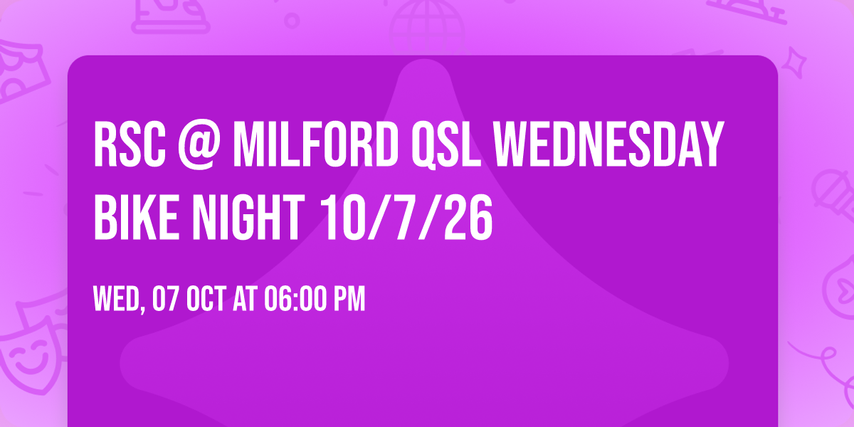 RSC @ Milford QSL Wednesday Bike Night 10\/7\/26