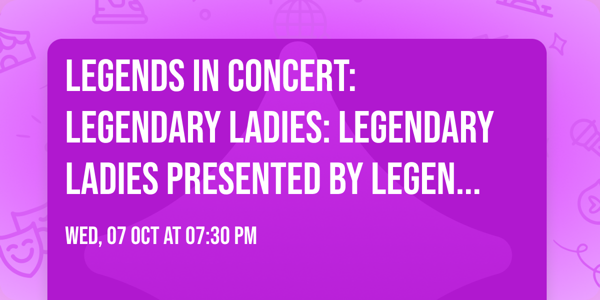 Legends in Concert: Legendary Ladies: Legendary Ladies presented by Legends in Concert(r)