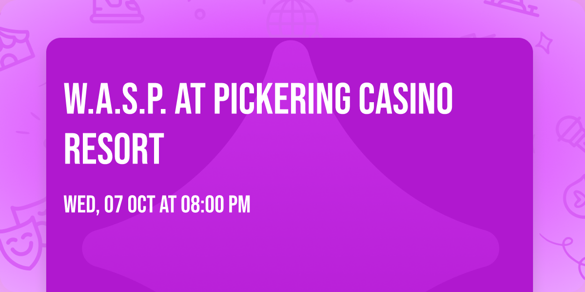 W.A.S.P. at Pickering Casino Resort