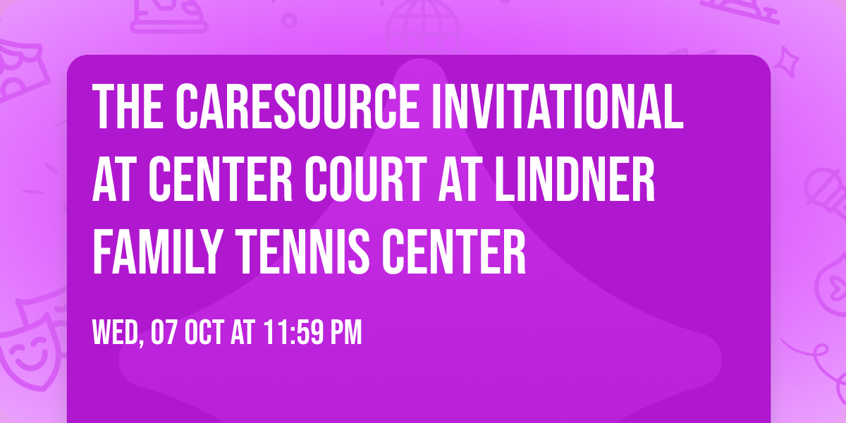 The CareSource Invitational at Center Court at Lindner Family Tennis Center
