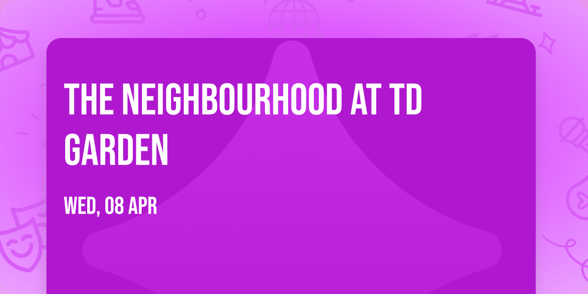 The Neighbourhood at TD Garden