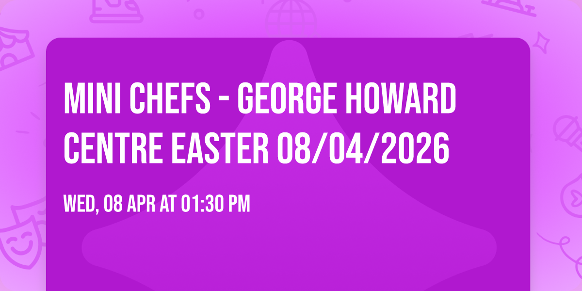 Mini Chefs - George Howard Centre Easter 08\/04\/2026