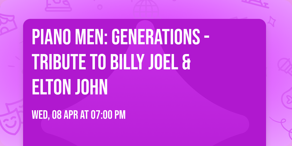 Piano Men: Generations - Tribute to Billy Joel & Elton John