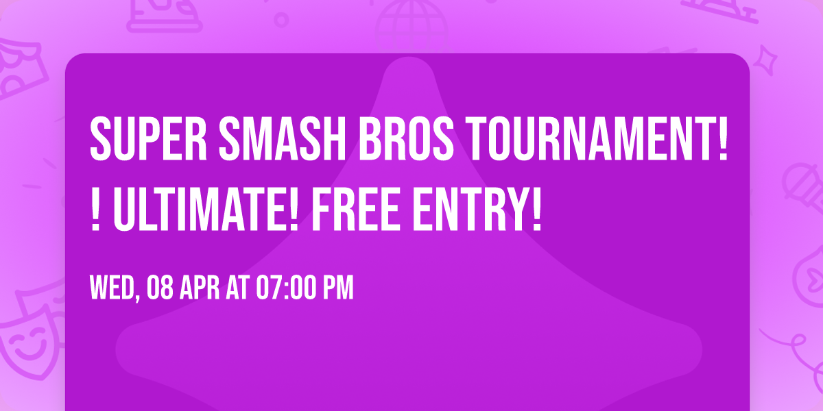SUPER SMASH BROS TOURNAMENT!! ULTIMATE! FREE ENTRY!
