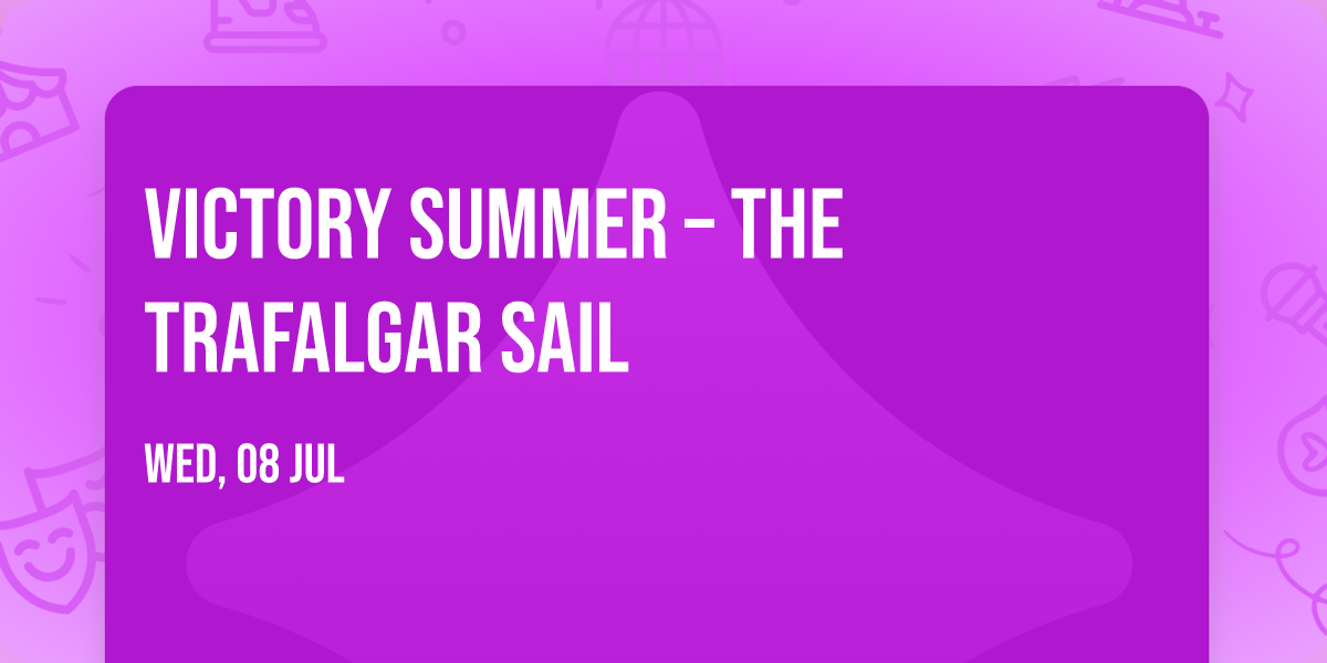 \u2693 Victory Summer \u2013 the Trafalgar Sail