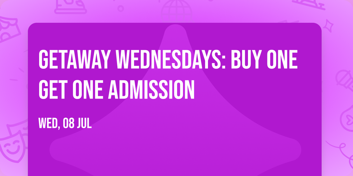 Getaway Wednesdays: Buy One Get One Admission