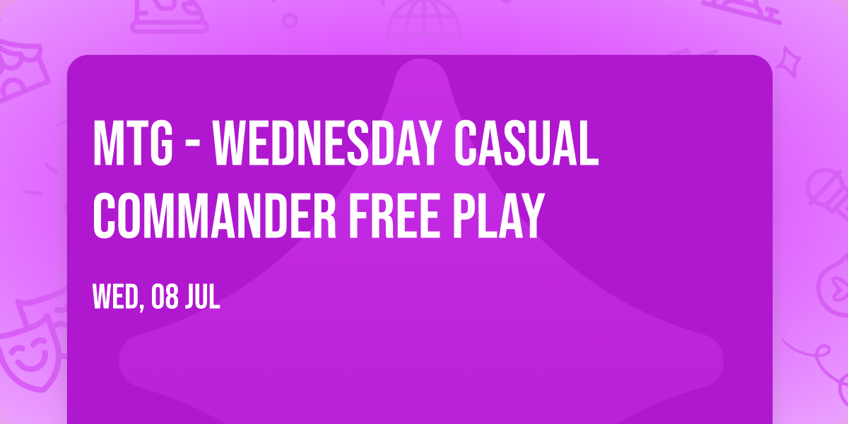MTG - Wednesday Casual Commander Free Play 