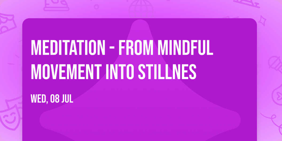 Meditation - From Mindful Movement into Stillnes