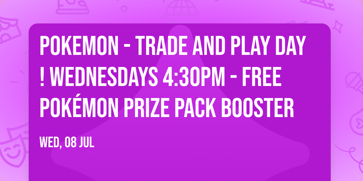 Pokemon - Trade and Play Day! Wednesdays 4:30PM - Free Pok\u00e9mon Prize Pack Booster