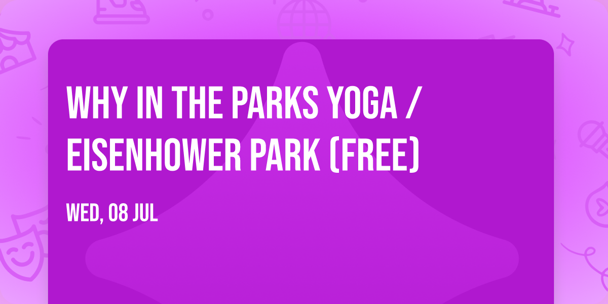 WHY in the Parks Yoga \/ Eisenhower Park (Free)