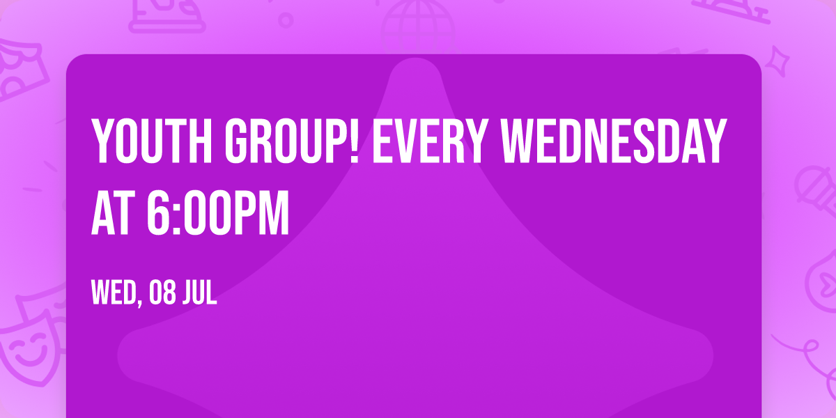 Youth Group! Every Wednesday at 6:00PM