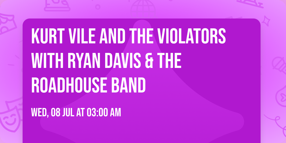 Kurt Vile and the Violators with Ryan Davis & the Roadhouse Band