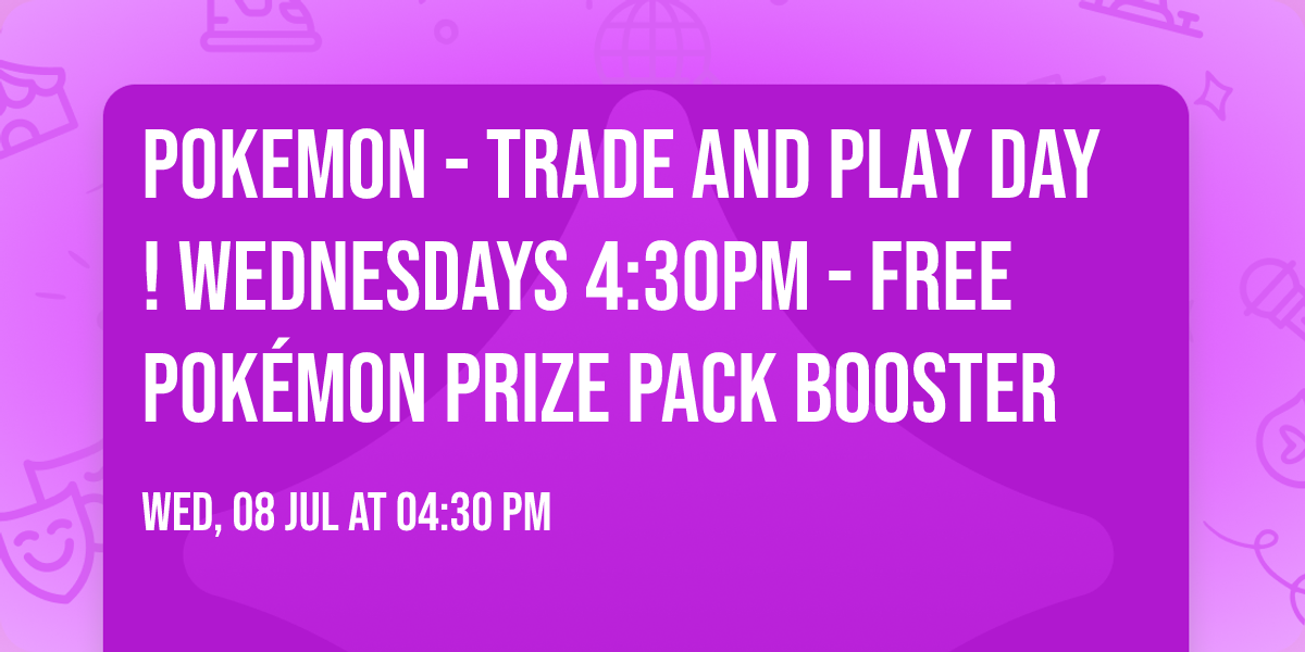 Pokemon - Trade and Play Day! Wednesdays 4:30PM - Free Pok\u00e9mon Prize Pack Booster
