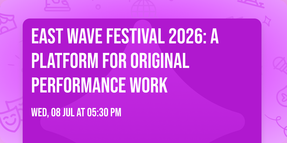 EAST WAVE Festival 2026: A platform for original performance work