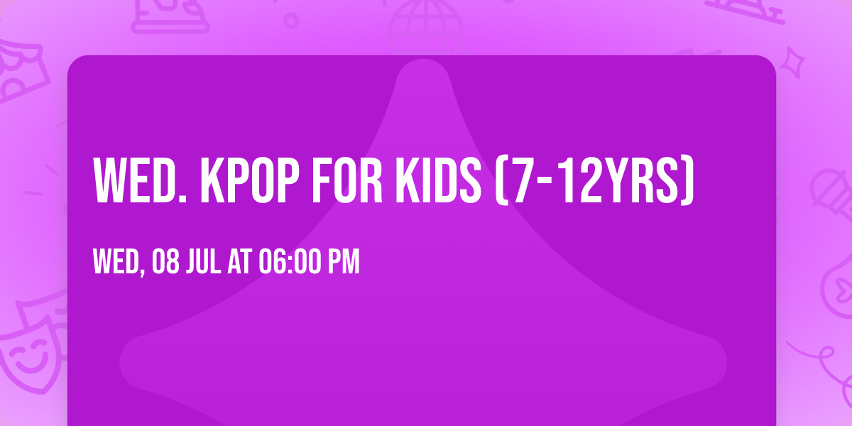 Wed. Kpop for Kids (7-12yrs)