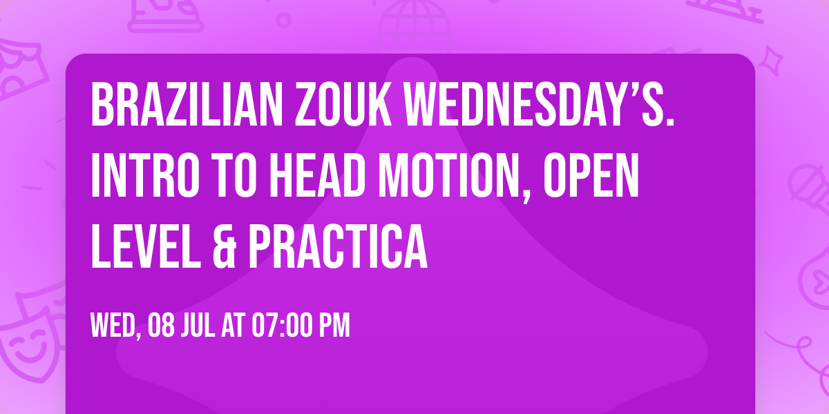 Brazilian Zouk Wednesday\u2019s. Intro to head motion, open level & practica