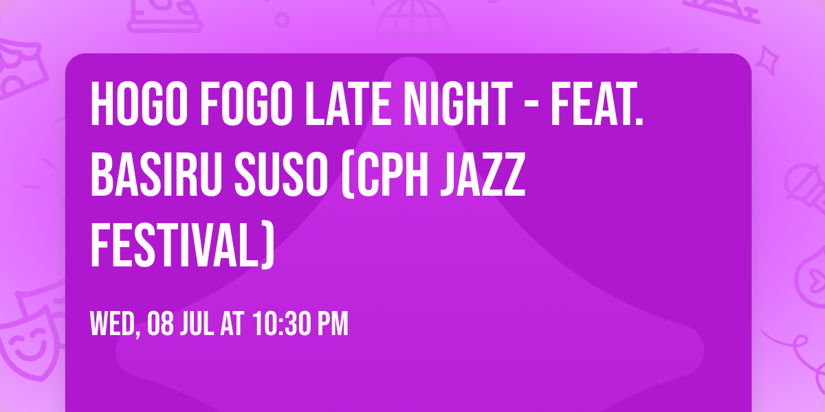 Hogo Fogo Late Night - feat. Basiru Suso (CPH Jazz Festival)