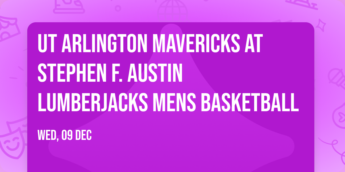 UT Arlington Mavericks at Stephen F. Austin Lumberjacks Mens Basketball
