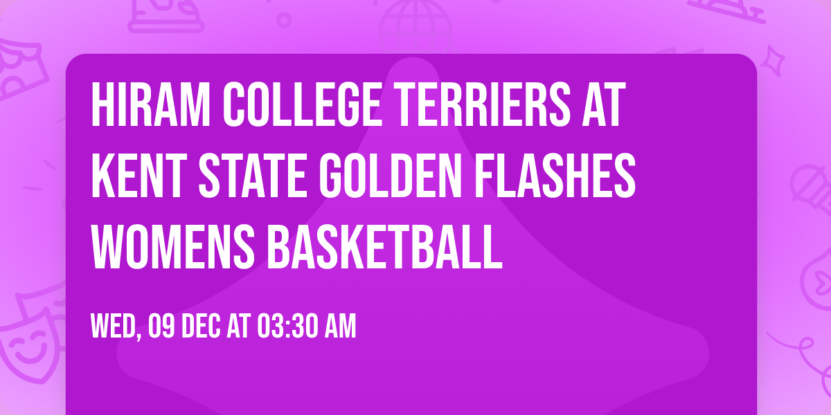 Hiram College Terriers at Kent State Golden Flashes Womens Basketball