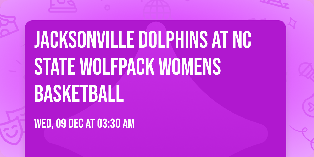 Jacksonville Dolphins at NC State Wolfpack Womens Basketball