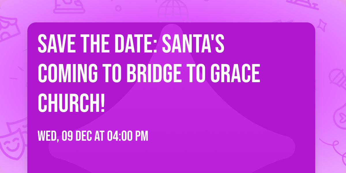 Save the Date: Santa's Coming to Bridge to Grace Church!