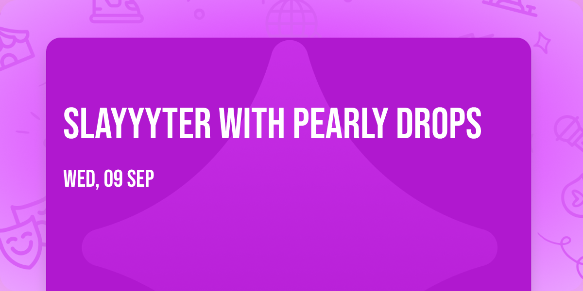 Slayyyter with Pearly Drops
