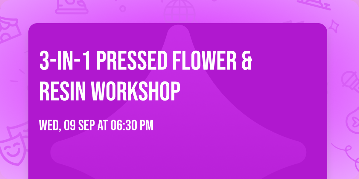 3-in-1 Pressed Flower & Resin Workshop