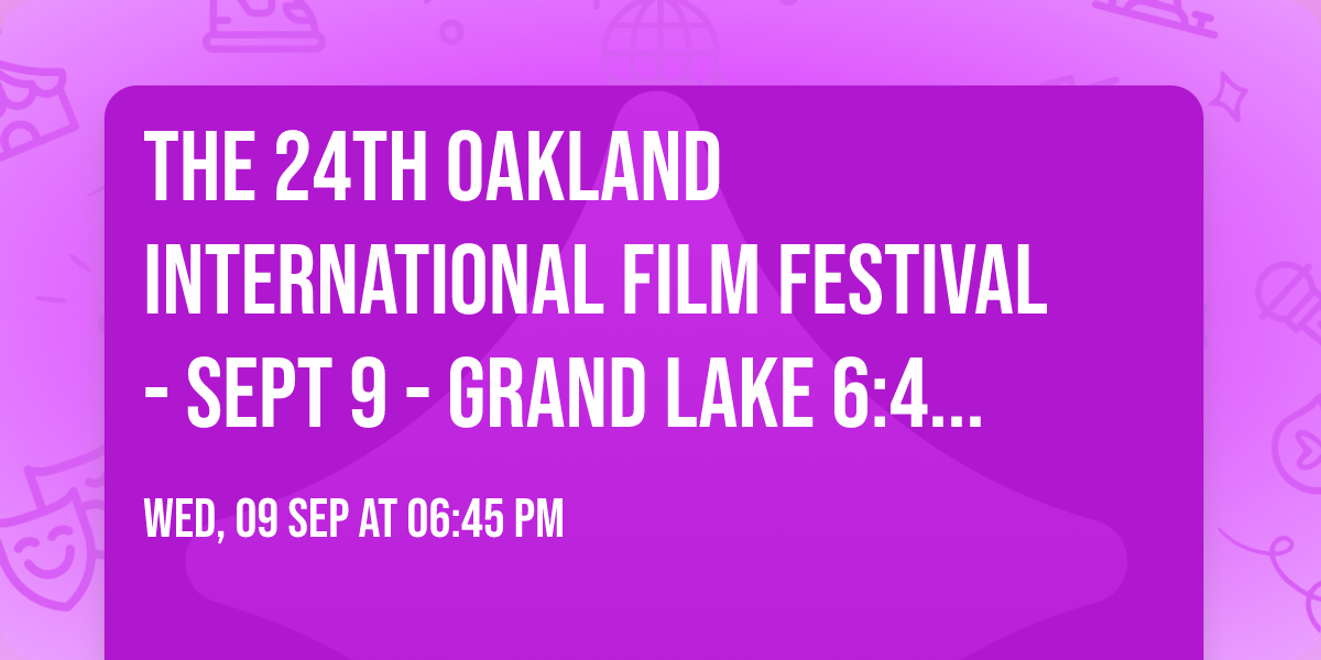 The 24th Oakland International Film Festival - Sept 9 - Grand Lake 6:45 PM