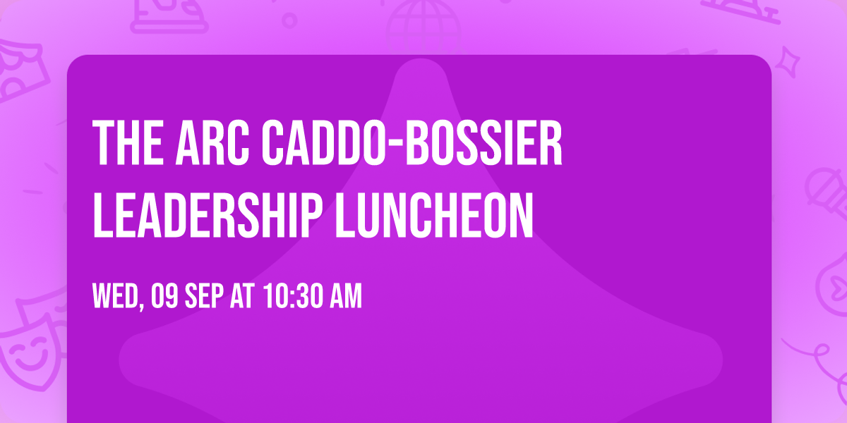 The Arc Caddo-Bossier Leadership Luncheon
