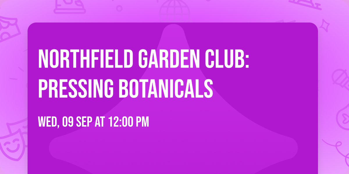 Northfield Garden Club: Pressing Botanicals