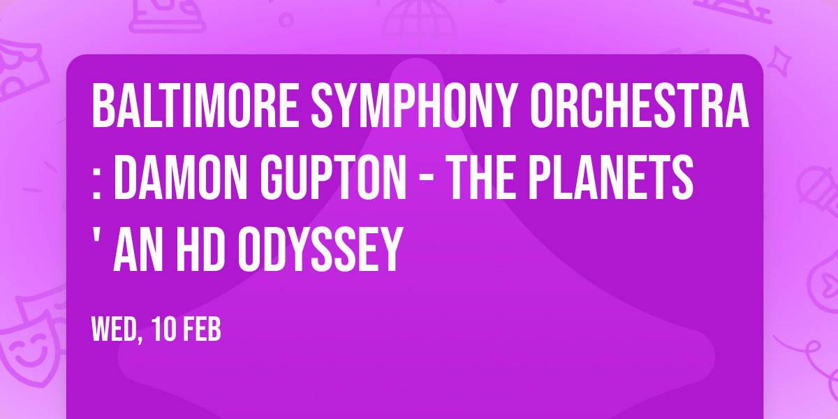 Baltimore Symphony Orchestra: Damon Gupton - The Planets' An HD Odyssey