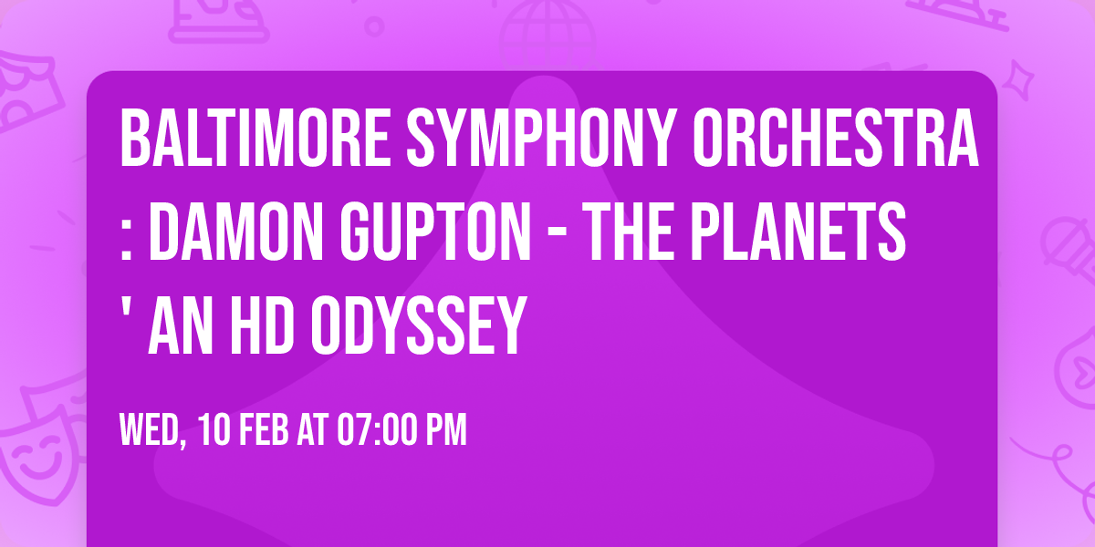 Baltimore Symphony Orchestra: Damon Gupton - The Planets' An HD Odyssey