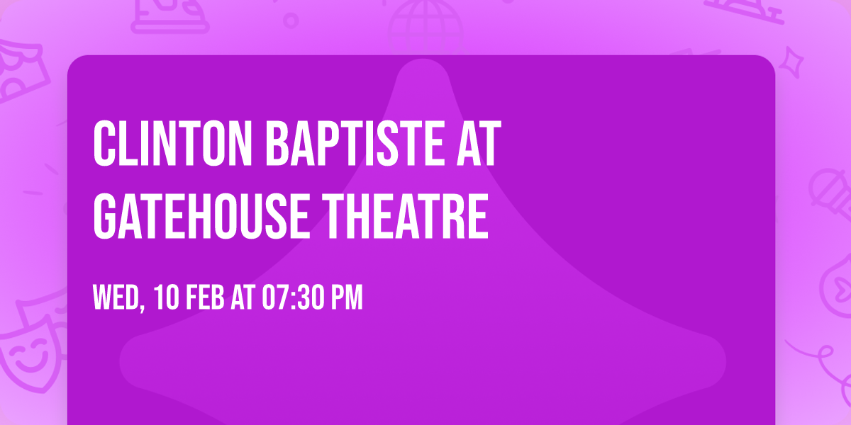 Clinton Baptiste at Gatehouse Theatre