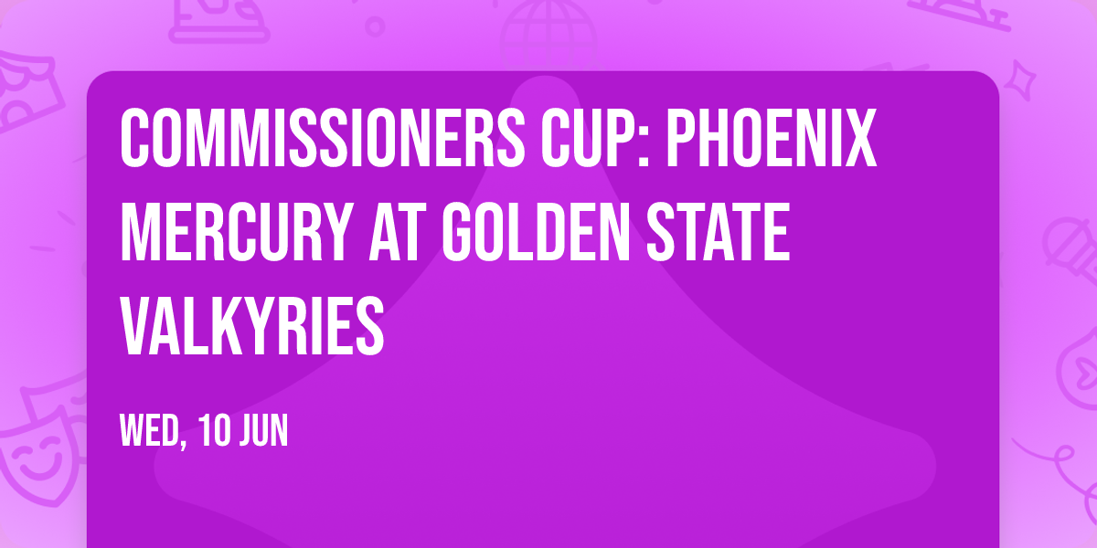Commissioners Cup: Phoenix Mercury at Golden State Valkyries