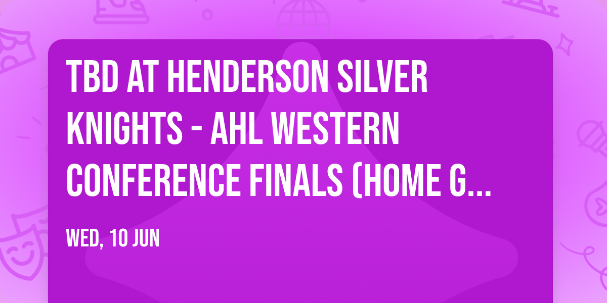 TBD at Henderson Silver Knights - AHL Western Conference Finals (Home Game 3)